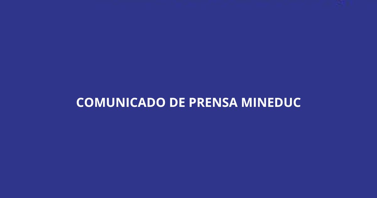 Comunicado de prensa Mineduc por hechos ocurridos en el Instituto Obispo Silva Lazaeta de Calama
